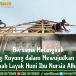 Gotong Royong Dalam Mewujudkan Impian Rumah Layak Huni Ibu Nursia Alhaser