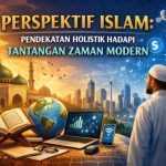 Perspektif Islam: Pendekatan Holistik Hadapi Tantangan Zaman Modern