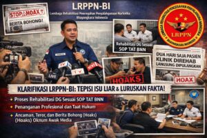LRPPN BI Membantah Tegas Hoaks Pemulangan Pasien Rehabilitasi Narkoba