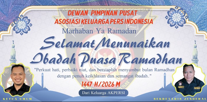 Ketum dan Sekjen AKPERSI Sampaikan Ucapan Selamat Menunaikan Ibadah Puasa Ramadhan 1447 H